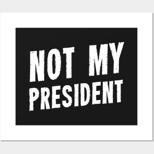 Not My President Posters and Art